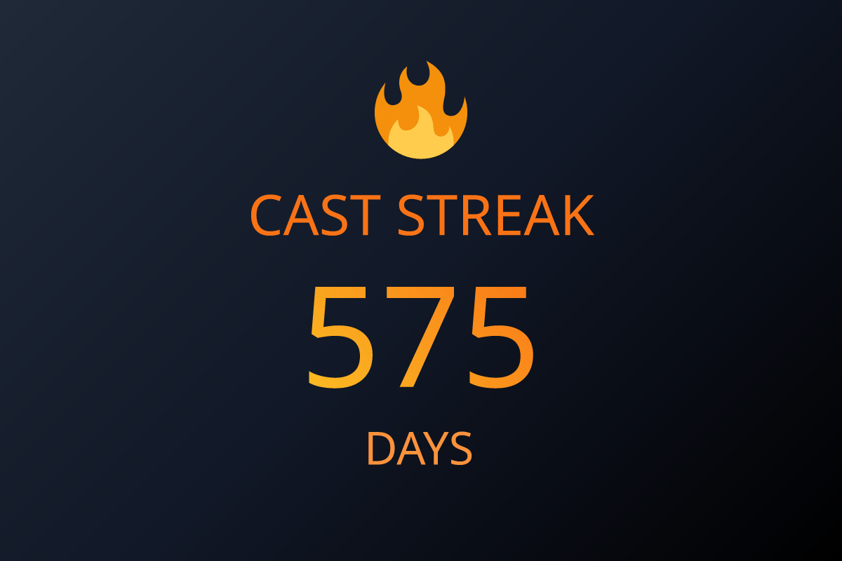 575 Days Cast Streak! 🔥
